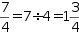 seven over four equals seven divided by four equals one and three quarters